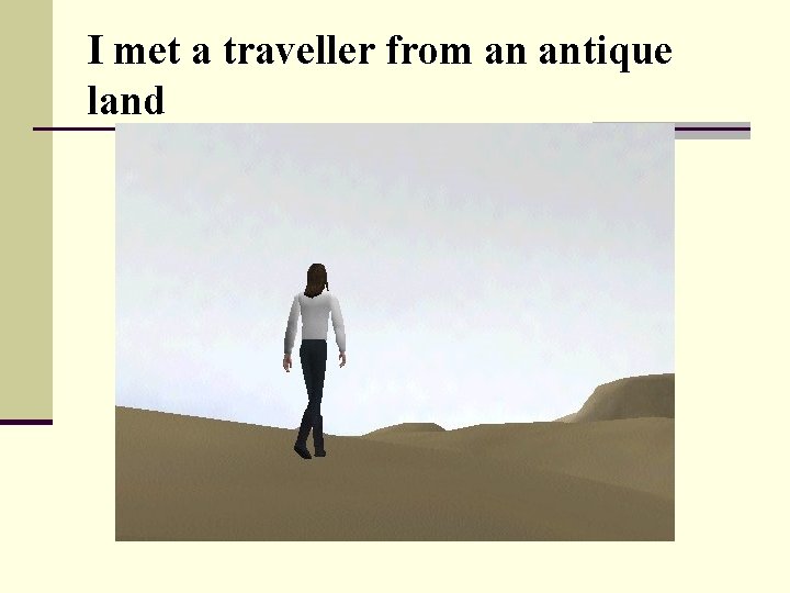 I met a traveller from an antique land 