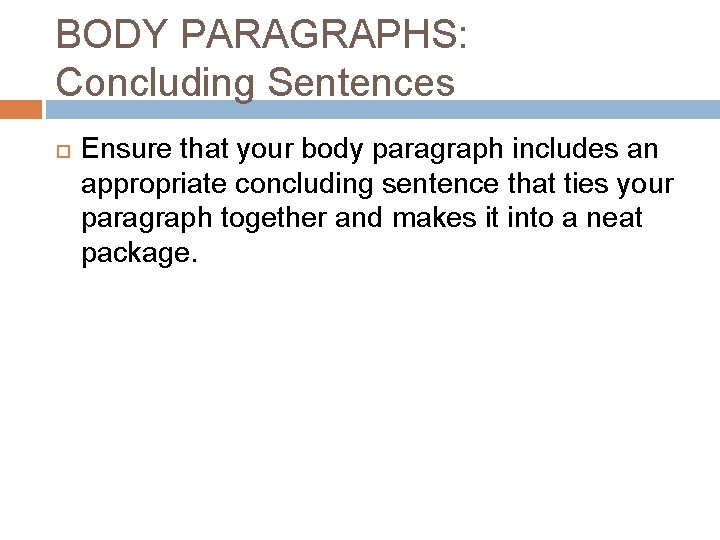 BODY PARAGRAPHS: Concluding Sentences Ensure that your body paragraph includes an appropriate concluding sentence