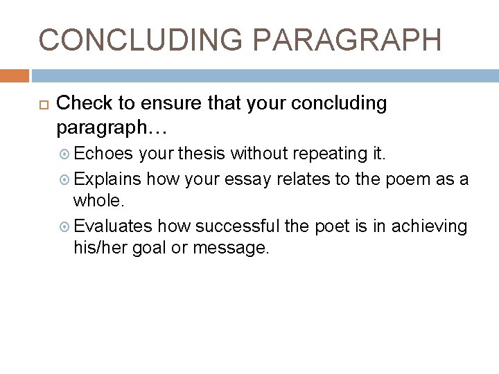 CONCLUDING PARAGRAPH Check to ensure that your concluding paragraph… Echoes your thesis without repeating