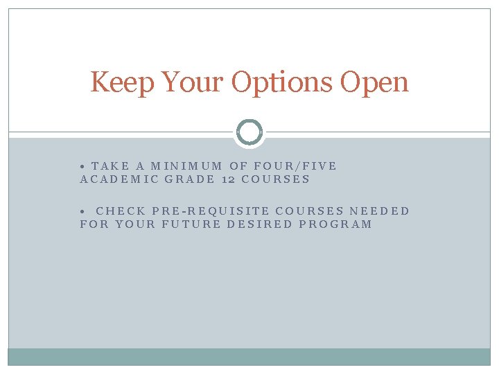 Keep Your Options Open • TAKE A MINIMUM OF FOUR/FIVE ACADEMIC GRADE 12 COURSES