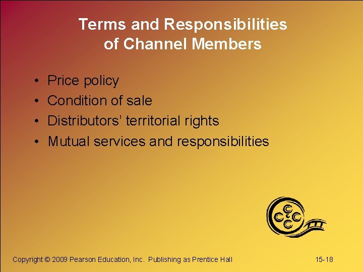 Terms and Responsibilities of Channel Members • • Price policy Condition of sale Distributors’