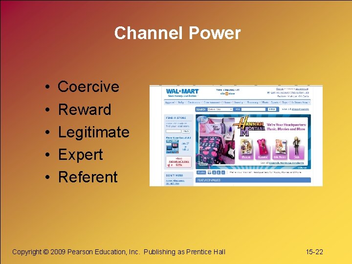 Channel Power • • • Coercive Reward Legitimate Expert Referent Copyright © 2009 Pearson