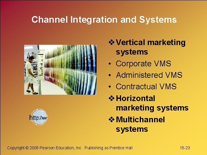 Channel Integration and Systems v Vertical marketing systems • Corporate VMS • Administered VMS