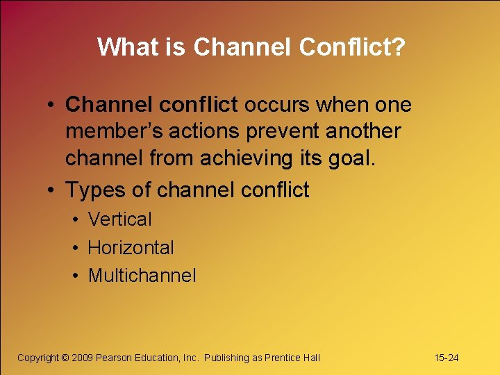 What is Channel Conflict? • Channel conflict occurs when one member’s actions prevent another