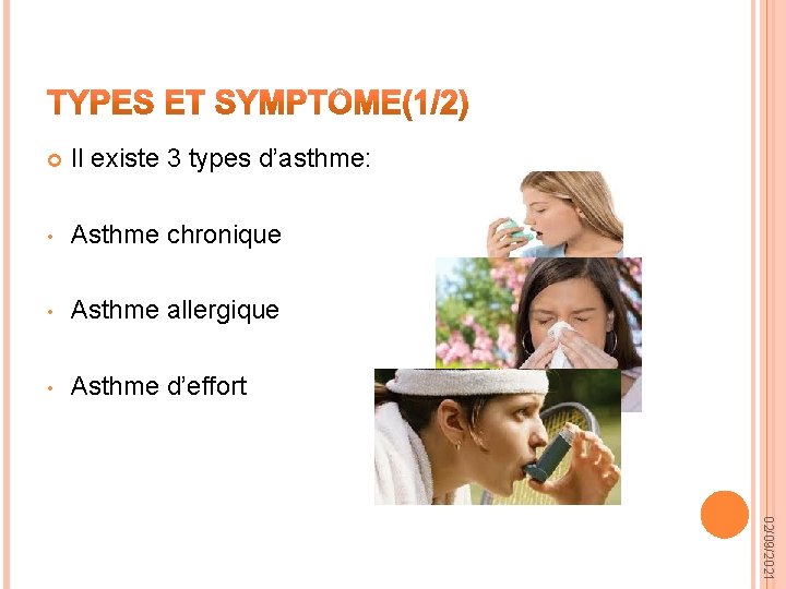  Il existe 3 types d’asthme: • Asthme chronique • Asthme allergique • Asthme