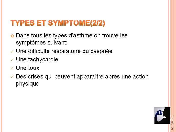  ü ü Dans tous les types d’asthme on trouve les symptômes suivant: Une