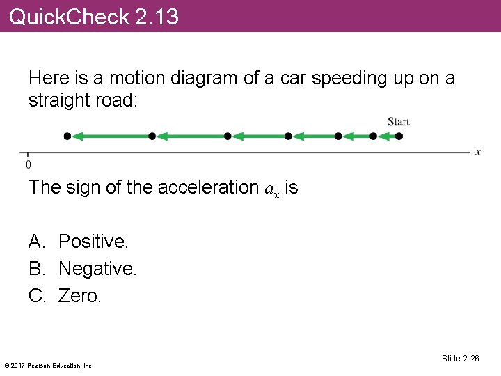 Quick. Check 2. 13 Here is a motion diagram of a car speeding up