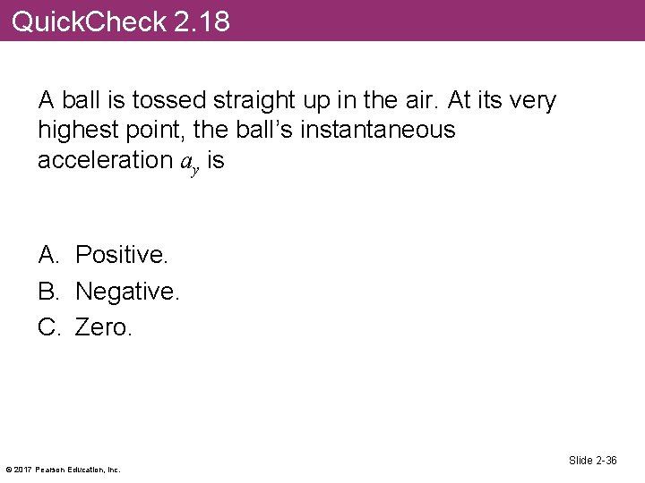 Quick. Check 2. 18 A ball is tossed straight up in the air. At