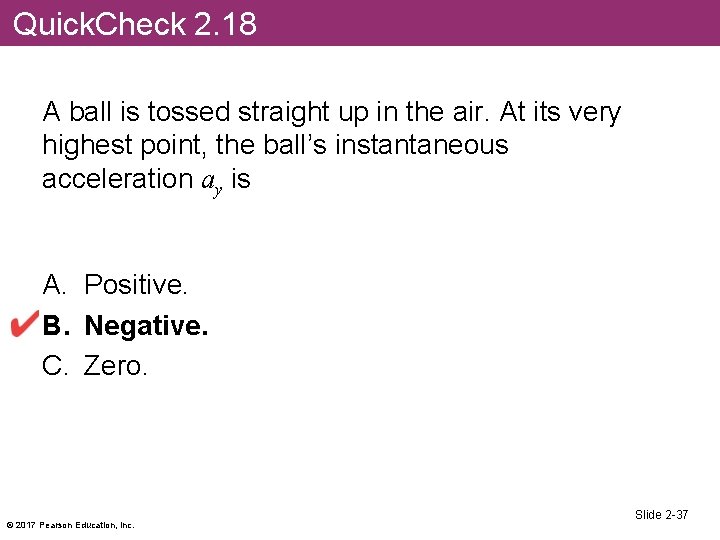 Quick. Check 2. 18 A ball is tossed straight up in the air. At