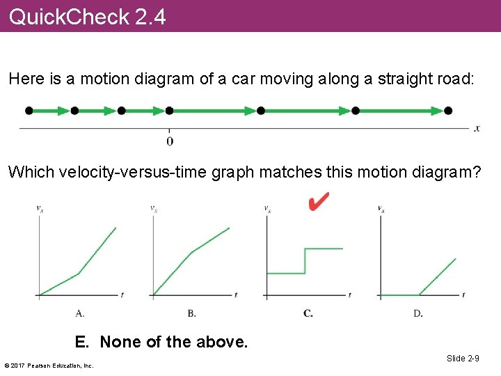 Quick. Check 2. 4 Here is a motion diagram of a car moving along