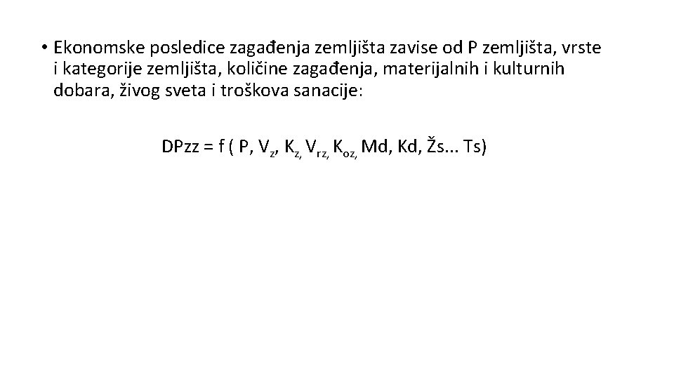  • Ekonomske posledice zagađenja zemljišta zavise od P zemljišta, vrste i kategorije zemljišta,