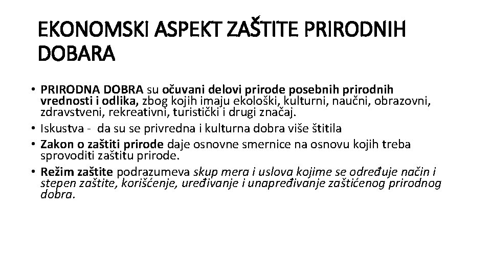 EKONOMSKI ASPEKT ZAŠTITE PRIRODNIH DOBARA • PRIRODNA DOBRA su očuvani delovi prirode posebnih prirodnih