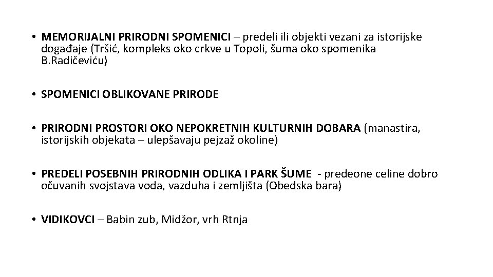  • MEMORIJALNI PRIRODNI SPOMENICI – predeli ili objekti vezani za istorijske događaje (Tršić,