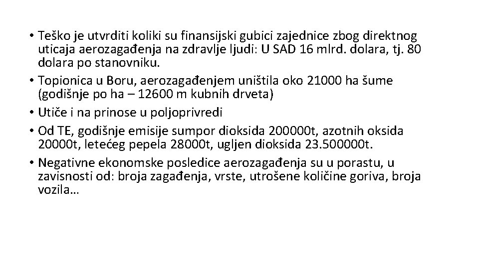  • Teško je utvrditi koliki su finansijski gubici zajednice zbog direktnog uticaja aerozagađenja