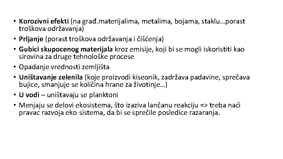  • Korozivni efekti (na građ. materijalima, metalima, bojama, staklu…porast troškova održavanja) • Prljanje
