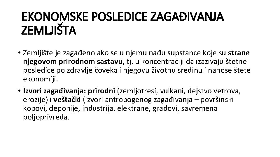 EKONOMSKE POSLEDICE ZAGAĐIVANJA ZEMLJIŠTA • Zemljište je zagađeno ako se u njemu nađu supstance