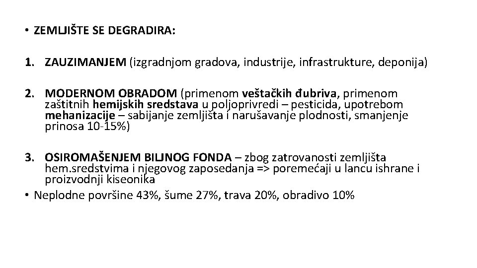  • ZEMLJIŠTE SE DEGRADIRA: 1. ZAUZIMANJEM (izgradnjom gradova, industrije, infrastrukture, deponija) 2. MODERNOM