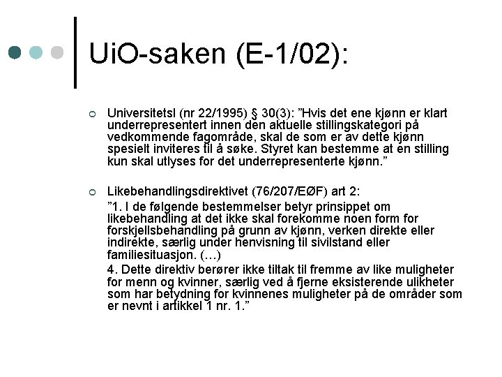 Ui. O-saken (E-1/02): ¢ Universitetsl (nr 22/1995) § 30(3): ”Hvis det ene kjønn er