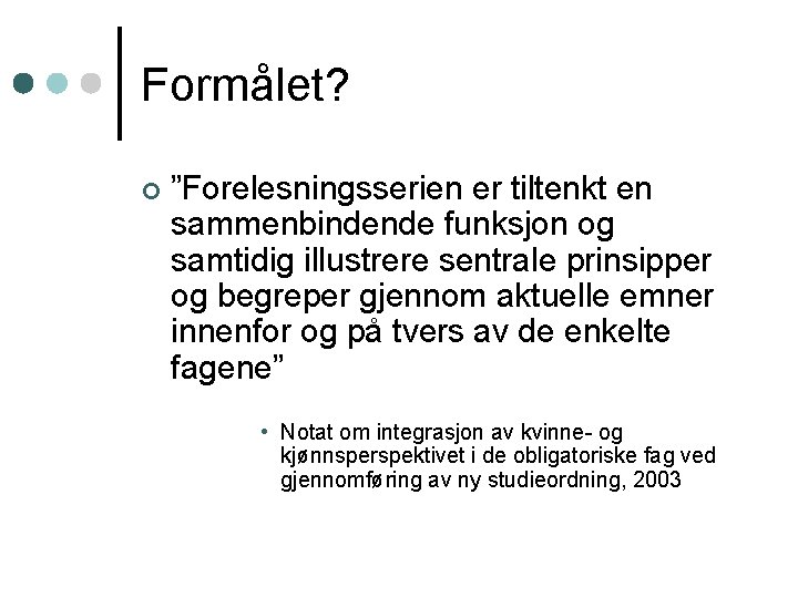 Formålet? ¢ ”Forelesningsserien er tiltenkt en sammenbindende funksjon og samtidig illustrere sentrale prinsipper og