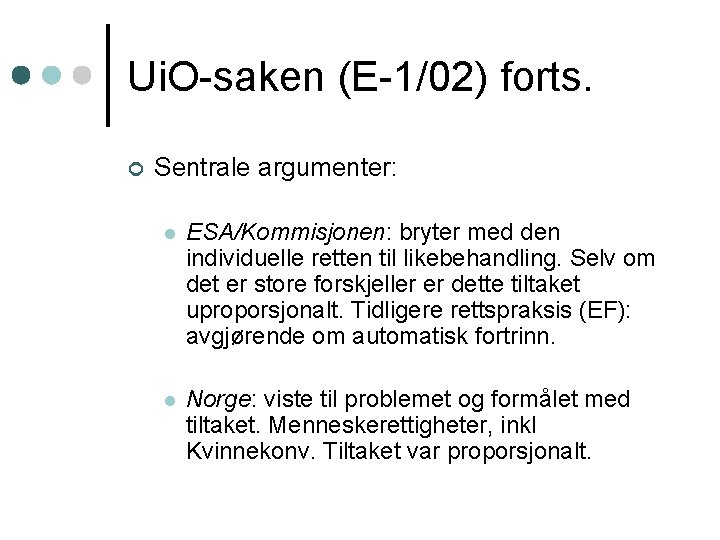 Ui. O-saken (E-1/02) forts. ¢ Sentrale argumenter: l ESA/Kommisjonen: bryter med den individuelle retten