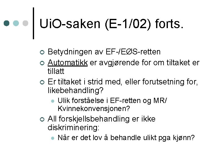 Ui. O-saken (E-1/02) forts. ¢ ¢ ¢ Betydningen av EF-/EØS-retten Automatikk er avgjørende for