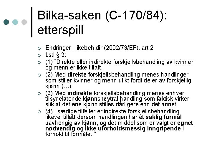Bilka-saken (C-170/84): etterspill ¢ ¢ ¢ Endringer i likebeh. dir (2002/73/EF), art 2 Lstl