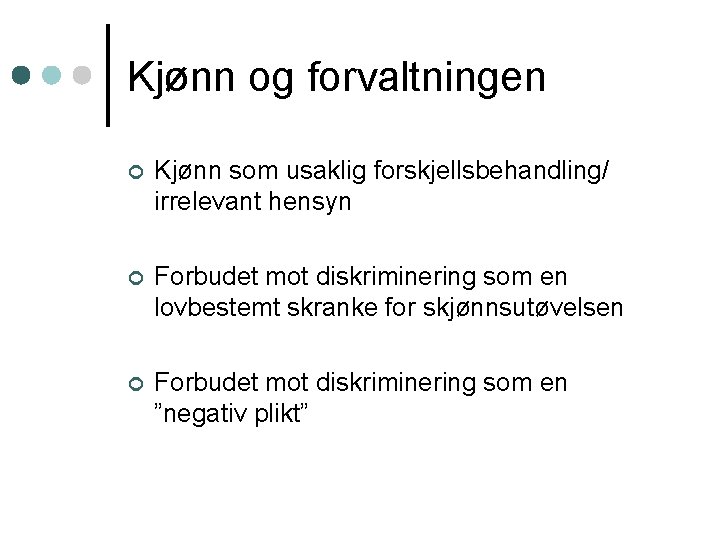 Kjønn og forvaltningen ¢ Kjønn som usaklig forskjellsbehandling/ irrelevant hensyn ¢ Forbudet mot diskriminering