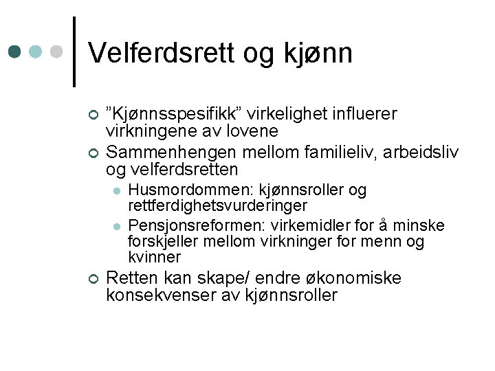 Velferdsrett og kjønn ¢ ¢ ”Kjønnsspesifikk” virkelighet influerer virkningene av lovene Sammenhengen mellom familieliv,