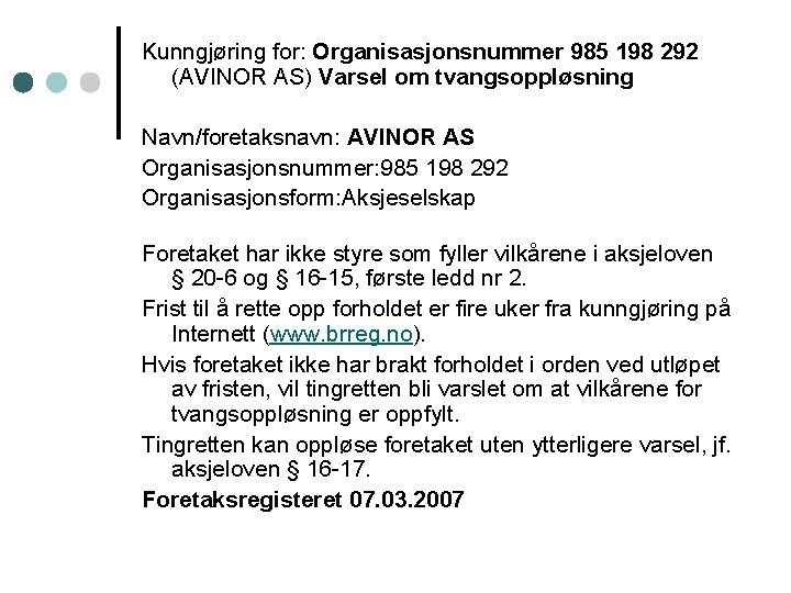 Kunngjøring for: Organisasjonsnummer 985 198 292 (AVINOR AS) Varsel om tvangsoppløsning Navn/foretaksnavn: AVINOR AS