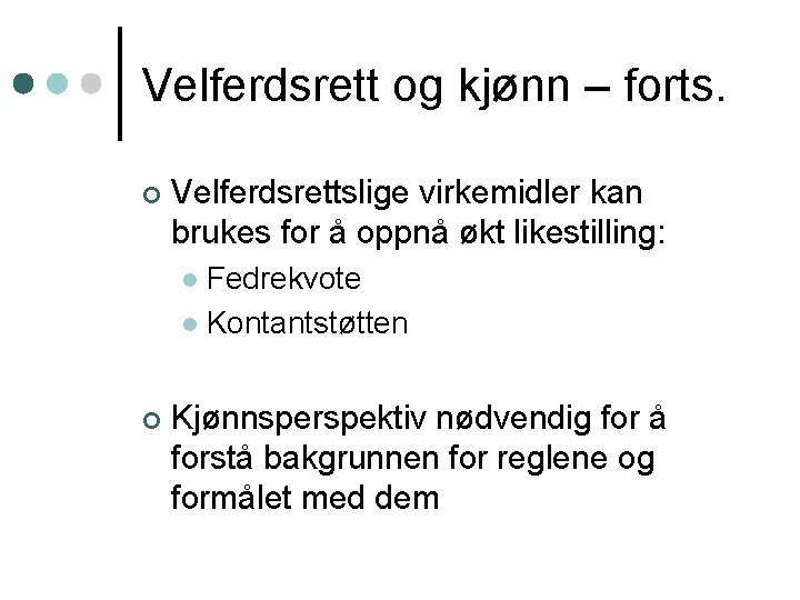 Velferdsrett og kjønn – forts. ¢ Velferdsrettslige virkemidler kan brukes for å oppnå økt