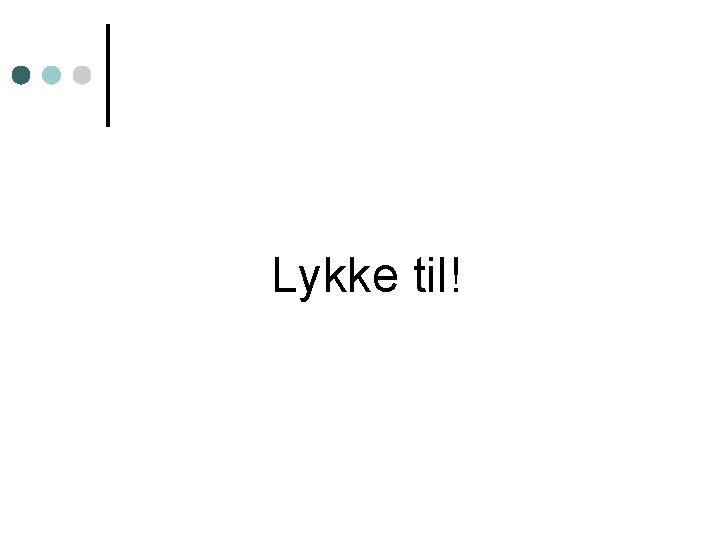Lykke til! 