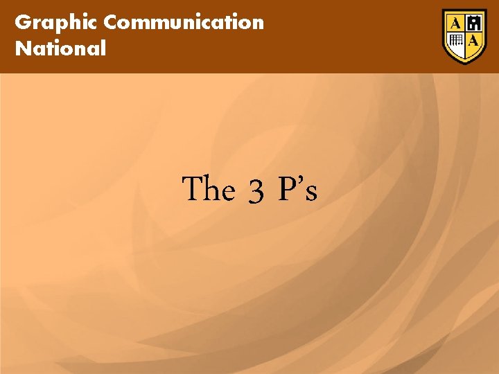 Graphic Communication National The 3 P’s Graphic Communication National The 3 P’s