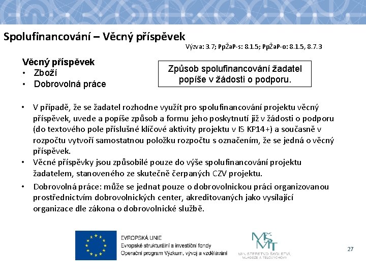 Spolufinancování – Věcný příspěvek • Zboží • Dobrovolná práce Výzva: 3. 7; PpŽa. P-s: