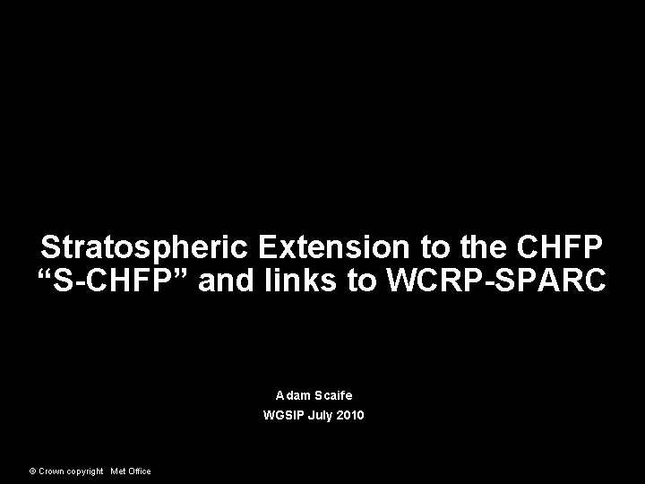 Stratospheric Extension to the CHFP “S-CHFP” and links to WCRP-SPARC Adam Scaife WGSIP July