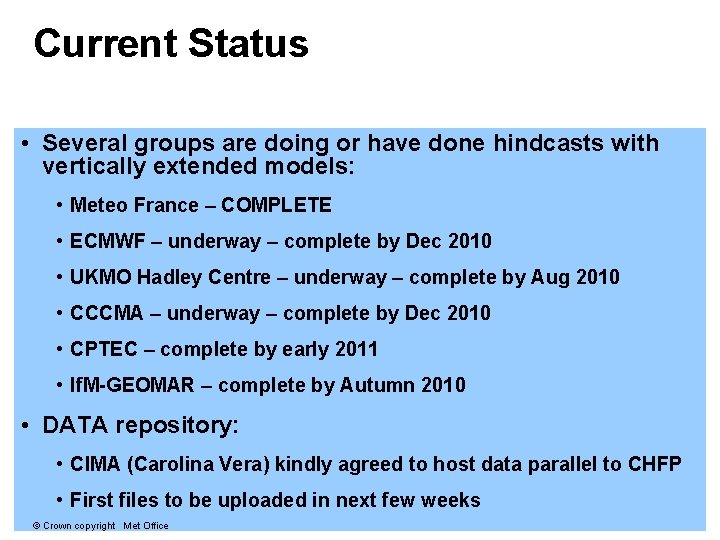 Current Status • Several groups are doing or have done hindcasts with vertically extended