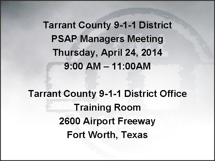 Tarrant County 9 -1 -1 District PSAP Managers Meeting Thursday, April 24, 2014 9: