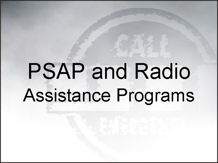 PSAP and Radio Assistance Programs 