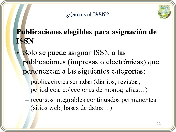 ¿Qué es el ISSN? Publicaciones elegibles para asignación de ISSN • Sólo se puede