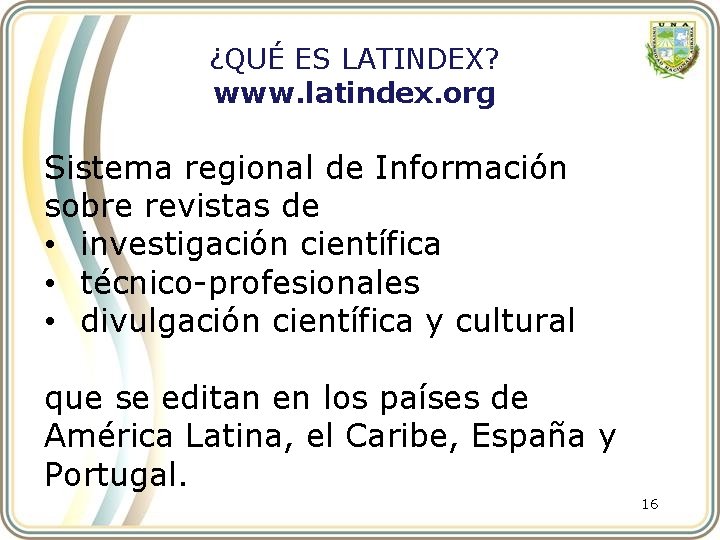 ¿QUÉ ES LATINDEX? www. latindex. org Sistema regional de Información sobre revistas de •