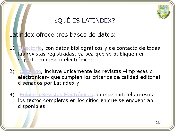 ¿QUÉ ES LATINDEX? Latindex ofrece tres bases de datos: 1) Directorio, con datos bibliográficos