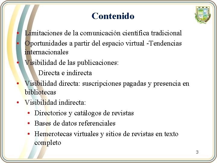 Contenido • Limitaciones de la comunicación científica tradicional • Oportunidades a partir del espacio