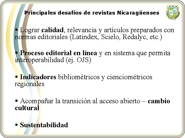 Principales desafíos de revistas Nicaragüenses § Lograr calidad, relevancia y artículos preparados con normas