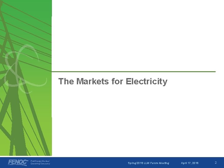 The Markets for Electricity First. Energy Nuclear Operating Company Spring 2018 LLW Forum Meeting