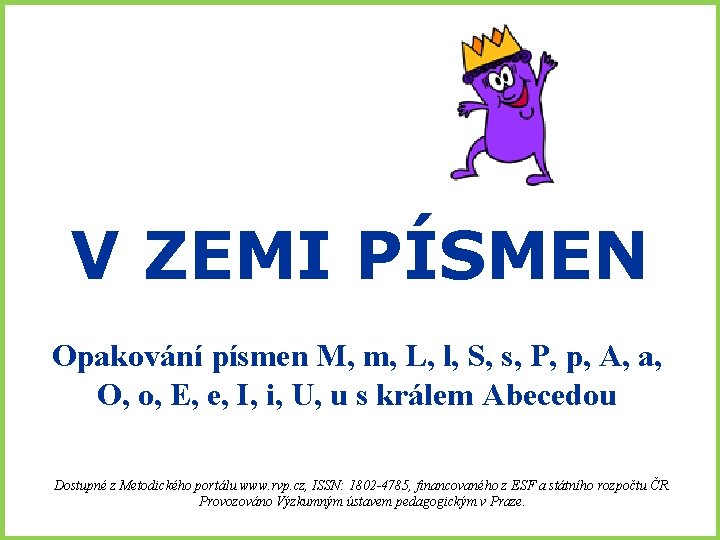 V ZEMI PÍSMEN Opakování písmen M, m, L, l, S, s, P, p, A,