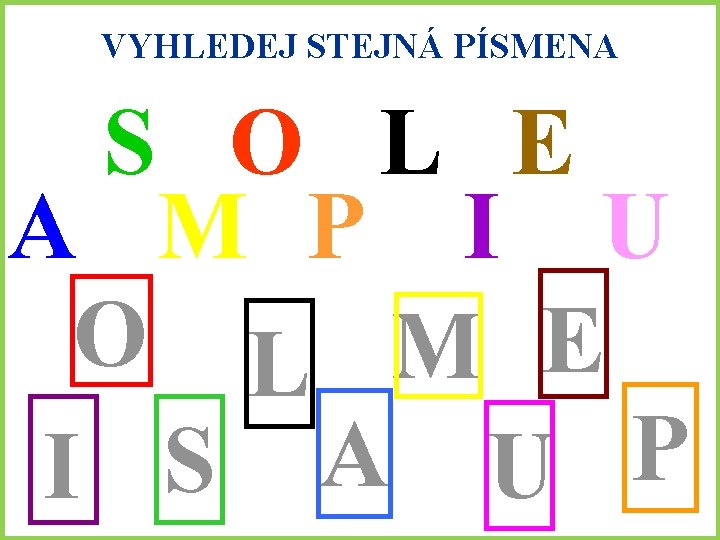 VYHLEDEJ STEJNÁ PÍSMENA S O L E A M P I U O L