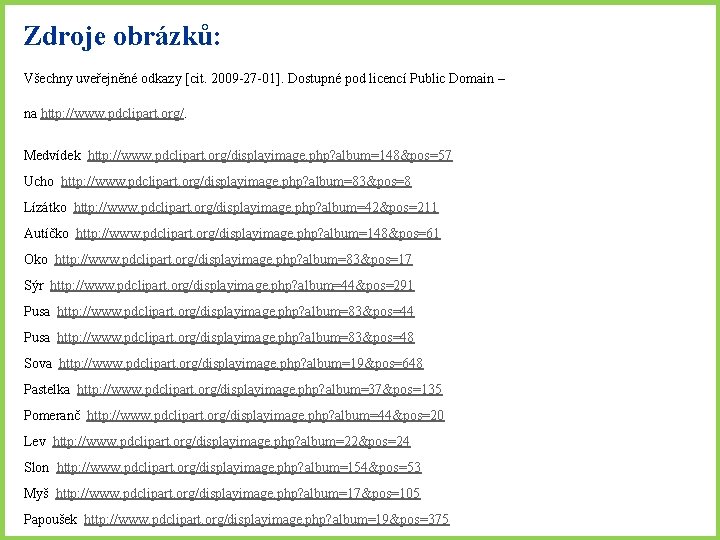 Zdroje obrázků: Všechny uveřejněné odkazy [cit. 2009 -27 -01]. Dostupné pod licencí Public Domain