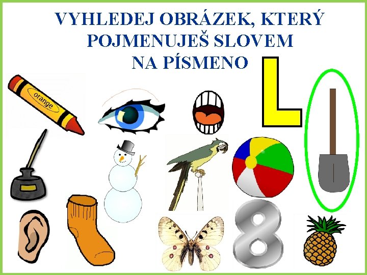 VYHLEDEJ OBRÁZEK, KTERÝ POJMENUJEŠ SLOVEM NA PÍSMENO 