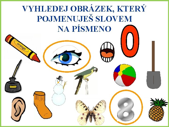 VYHLEDEJ OBRÁZEK, KTERÝ POJMENUJEŠ SLOVEM NA PÍSMENO 