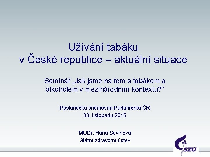 Užívání tabáku v České republice – aktuální situace Seminář „Jak jsme na tom s