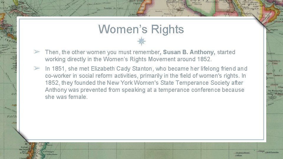 Women’s Rights ➢ Then, the other women you must remember, Susan B. Anthony, started